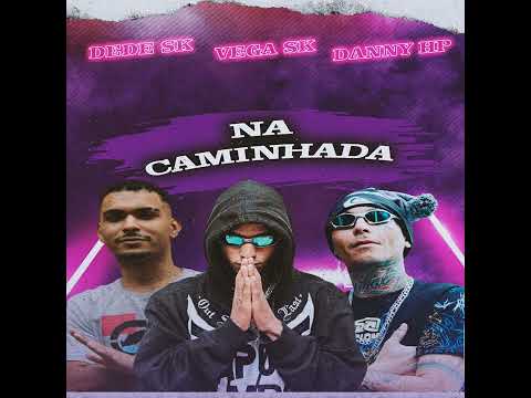 Na caminhada - MC VEGA SK - Danny hp - Dede Sk ( dj Marcelinho)