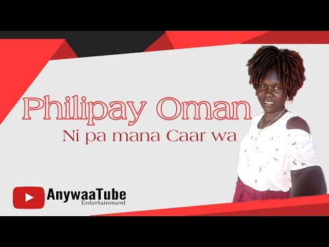 Philipay Oman - Ni Pa Mana Caar Wa (Anywaa Gospel Official Video)
