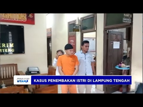 KASUS PENEMBAKAN ISTRI DI LAMPUNG TENGAH