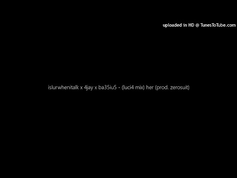 islurwhenitalk x 4jay x ba35iu5 - (luci4 mix) her (prod. zerosuit)