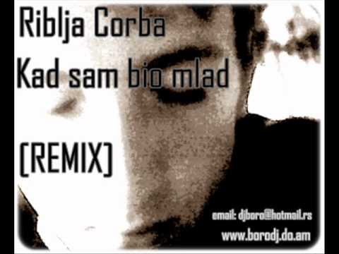 Riblja Corba - Kad sam bio mlad (RmX By Dj BoRo) www.borodj.do.am