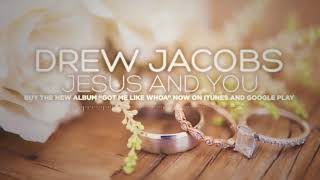 Drew Jacobs - Jesus and You (Official Lyric Video)