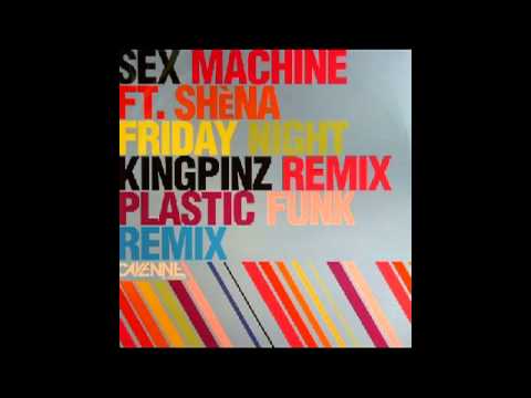 Sex Machine ft Shena - Friday Night (Kingpinz Rmx)