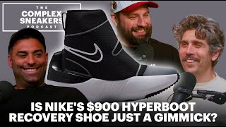 Is Nike's $900 Hyperboot Recovery Shoe Just a Gimmick? | The Complex Sneakers Podcast