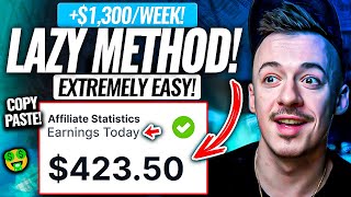 EXTREMELY Easy $1,300/WEEK Method By Copy & Pasting | Affiliate Marketing 2023