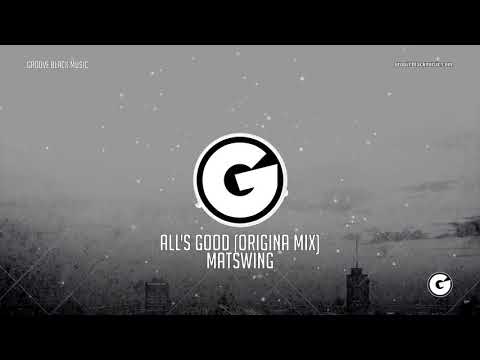 Matswing - All's Good (Origina Mix)
