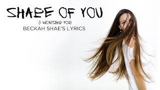 If Ed Sheeran&#39;s &quot;Shape of You&quot; were a Christian song by Beckah Shae (LYRICS)