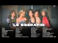 LE SSERAFIM 르세라핌 PLAYLIST 2025 ALL SONGS UPDATED