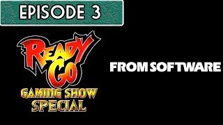 Ready Go Gaming Show Special: From Software