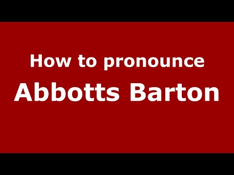 How to pronounce Abbotts Barton (English/UK) - PronounceNames.com