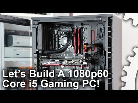 Let's Build A Core i5 1080p/60fps Gaming PC!