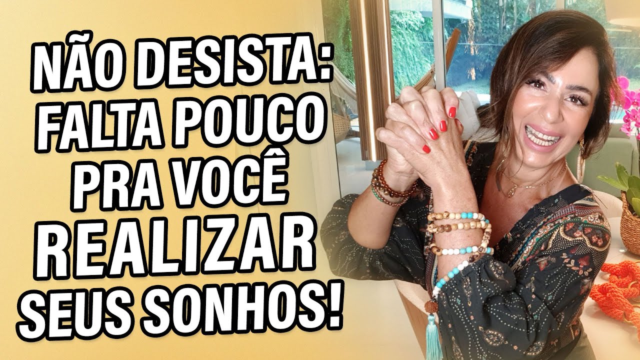 NÃO DESISTA: FALTA POUCO PRA VOCÊ REALIZAR SEUS SONHOS!