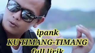 Download lagu Ipank -- KU TIMANG-TIMANG(Lirik) mp3