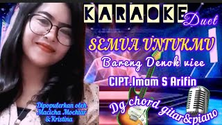 Download lagu KARAOKE DUET SEMUA UNTUKMU BARENG DENOK VIEE - CIPT. IMAM S ARIFIN - DG CHORD GITAR & PIANO mp3