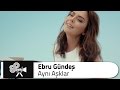 Ebru GÜNDEŞ - Aynı Aşklar 