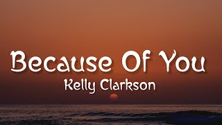Kelly Clarkson - Because Of You (Lyrics)