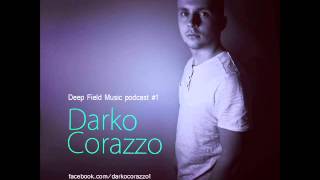 Darko Corazzo - Deep Field Music Podcast #1 (Deep House 2013)