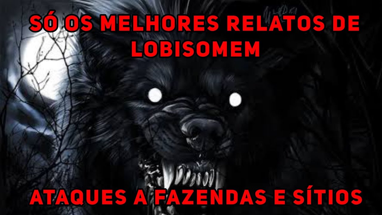 OS MELHORES RELATOS DE LOBISOMEM COLETÂNEA ATAQUES EM SÍTIOS E FAZENDAS. (SÓ OS TOPS)