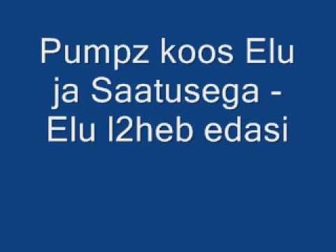 Pumpz koos Elu ja Saatusega - Elu l2heb edasi.
