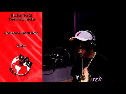 Jazzaoquadrado  - Grife | Satélite 2 Temporada Performance | (EP.02)
