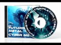 Futuristic Metal Compilation - Cyber Metal 