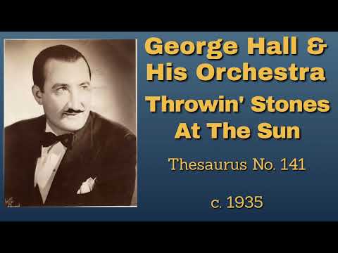 George Hall and his orchestra - Throwin' Stones At The Sun - c. 1935