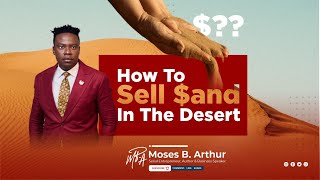 How To Sell Sand In The Desert By Moses B. Arthur