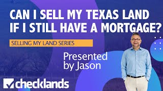 How to Sell Land - Can I sell my land in Texas if I have a mortgage?