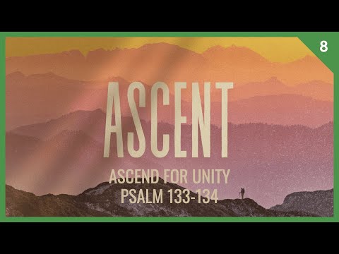 Ascent #8 - Ascend for Unity (Psalm 133-134) | Dr. Kurt Bjorklund