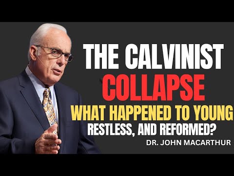 The Calvinist Collapse: What Happened to Young, Restless, and Reformed? | John MacArthur