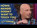 Howie Mandel Is A Crazy Germaphobe | Letterman