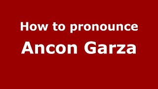 How to pronounce Ancon Garza