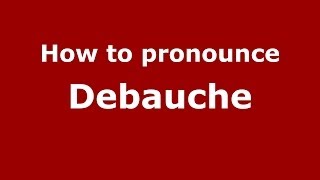 How to pronounce Debauche