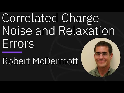 Correlated Charge Noise and Relaxation Errors in Superconducting Qubits - Robert McDermott