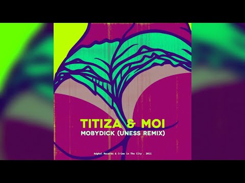 Mobydick & Uness - Titiza et Moi (Uness Remix) (#03/03)