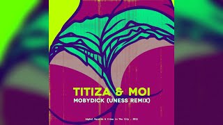 Mobydick & Uness - Titiza et Moi (Uness Remix) (#03/03)