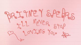 Britney Spears - I&#39;ll Never Stop Loving You (Lyric Video)