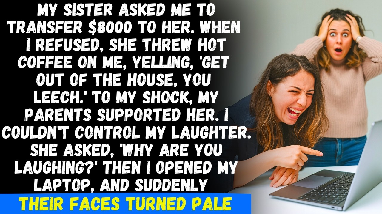 My sister asked me to transfer $8K to her. When I refused, she threw hot coffee on me, but then..