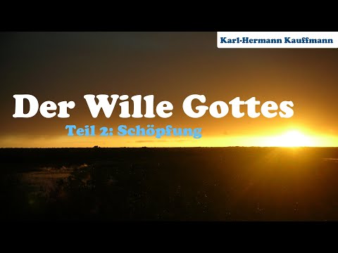 Der Wille Gottes: die Schöpfung (Teil 2) - Karl-Hermann Kauffmann
