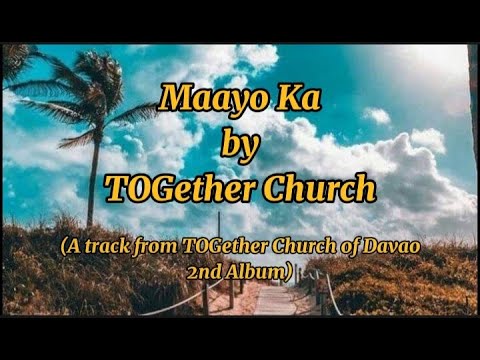 Lyrics Video of Maayo Ka by TOGether Church | Trust Jesus