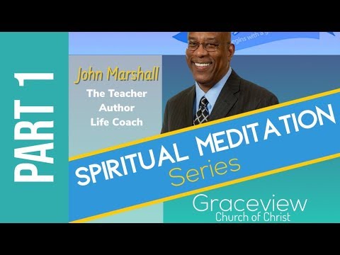 Spiritual Meditation pt 1 - John Marshall