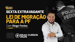 Sexta Extravagante #26: Lei de Migração para a PF com Prof. Diego Fontes