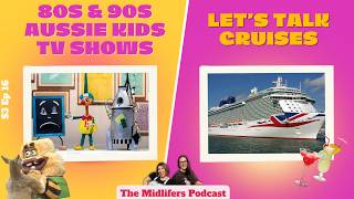 Cruise Ship Horror Stories + Best Aussie Kids TV Shows | The Midlifers Podcast