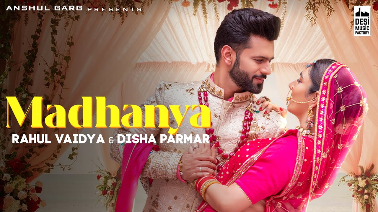 MADHANYA LYRICS - RAHUL VAIDYA - DISHA PARMAR