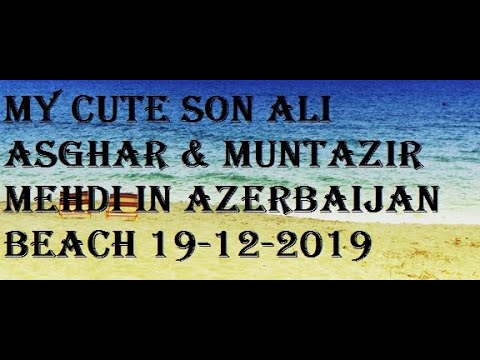 my cute son ali asghar & muntazir mehdi in Azerbaijan beach #mytravellingvlogs