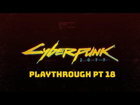 Cyberpunk 2077 Playthrough- No Commentary- PT 18