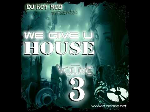 DJ Hot Rod presents: "We Give U House vol. 3" [Preview] ** OUT NOW **