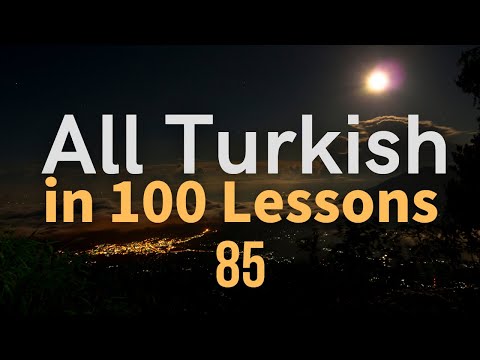 All Turkish in 100 Lessons. Learn Turkish. Most important Turkish phrases and words. Lesson 85