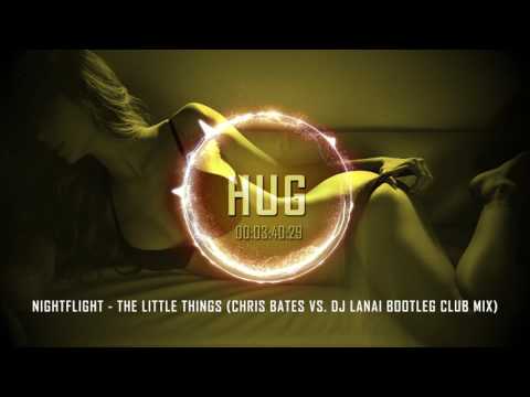 Nightflight - The Little Things (Chris Bates vs. DJ Lanai Bootleg Club Mix)