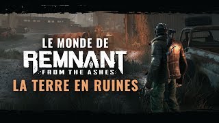 Le monde de Remnant: From the Ashes - La Terre en ruines